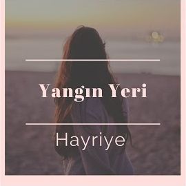 Hayriye – Yangın Yeri Mp3 Dinle & İndir | Mp3sayar