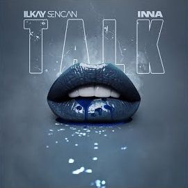 İlkay Sencan – Talk ft Inna Mp3 Dinle & İndir | Mp3sayar