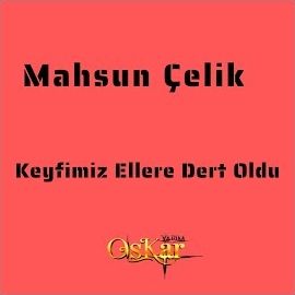 Mahsun Çelik – Keyfimiz Ellere Dert Oldu Mp3 Dinle & İndir | Mp3sayar