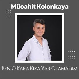 Mücahit Kolonkaya – Ben O Kara Kıza Yar Olamadım Mp3 Dinle & İndir | Mp3sayar