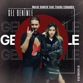 Murat Gemlik – Gel Benimle ft İlayda Eyüpoğlu Mp3 Dinle & İndir | Mp3sayar