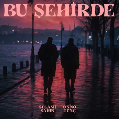 Selami Şahin – Bu Şehirde ft Onno Tunç Mp3 Dinle & İndir | Mp3sayar