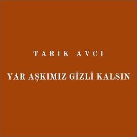 Tarık Avcı – Yar Aşkımız Gizli Kalsın Mp3 Dinle & İndir | Mp3sayar