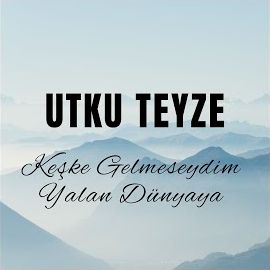 Utku Teyze – Keşke Gelmeseydim Yalan Dünyaya Mp3 Dinle & İndir | Mp3sayar