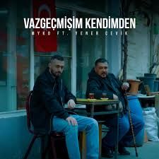 Myko – Vazgeçmişim Kendimden ft Yener Çevik Mp3 Dinle & İndir | Mp3sayar