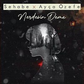 Ayça Özefe – Nerdesin Deme ft Sehabe Mp3 Dinle & İndir | Mp3sayar