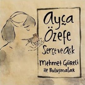 Ayça Özefe – Serçe Ve Aşk Mp3 Dinle & İndir | Mp3sayar