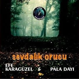 Efe Karagüzel – Sevdalık Orucu ft Pala Dayı Mp3 Dinle & İndir | Mp3sayar