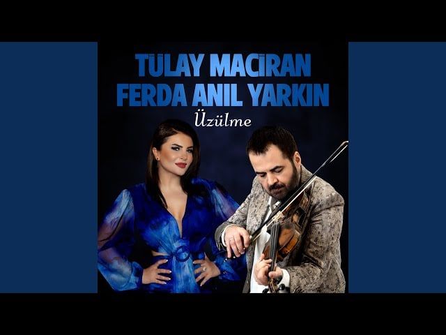 Ferda Anıl Yarkın – Üzülme ft Tülay Maciran Mp3 Dinle & İndir | Mp3sayar