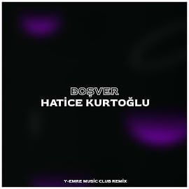 Hatice Kurtoğlu – Boşver ft Y-Emre Music Mp3 Dinle & İndir | Mp3sayar