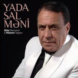 Mübariz Tağıyev – Yada Sal Meni ft Eldar Mansurov Mp3 Dinle & İndir | Mp3sayar