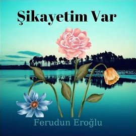 Feridun Eroğlu – Şikayetim Var Mp3 Dinle & İndir | Mp3sayar