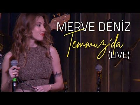 Merve Deniz – Temmuzda Live Mp3 Dinle & İndir | Mp3sayar