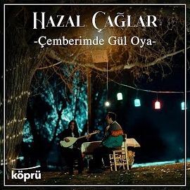 Hazal Çağlar – Çemberimde Gül Oya Mp3 Dinle & İndir | Mp3sayar