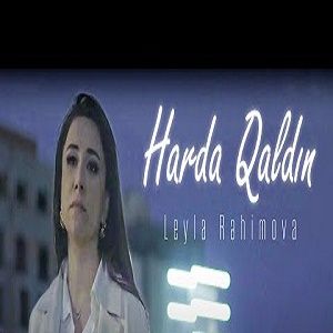 Leyla Rehimova – Harada Qaldın Mp3 Dinle & İndir | Mp3sayar