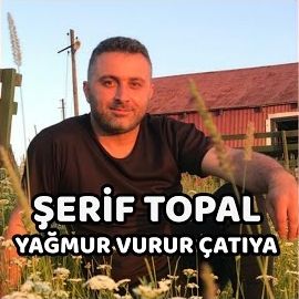 Şerif Topal – Yağmur Vurur Çatıya Mp3 Dinle & İndir | Mp3sayar