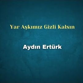 Aydın Ertürk – Yar Aşkımız Gizli Kalsın Mp3 Dinle & İndir | Mp3sayar