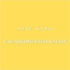 Aziz Kaba – Yar Aşkımız Gizli Kalsın Mp3 Dinle & İndir | Mp3sayar