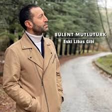 Bülent Mutlutürk – Eski Libas Gibi Mp3 Dinle & İndir | Mp3sayar