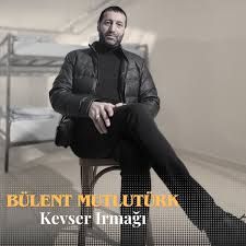 Bülent Mutlutürk – Kevser Irmağı Mp3 Dinle & İndir | Mp3sayar