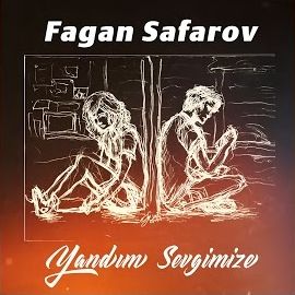 Fagan Safarov – Yandım Sevgimize Mp3 Dinle & İndir | Mp3sayar