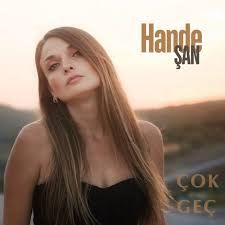 Hande Şan – Çok Geç Mp3 Dinle & İndir | Mp3sayar